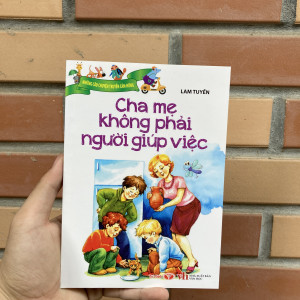 Những câu chuyện truyền cảm hứng- cha mẹ không phải người giúp việc